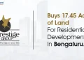 Prestige Group Buys 17.45 Acres Of Land In Bengaluru
